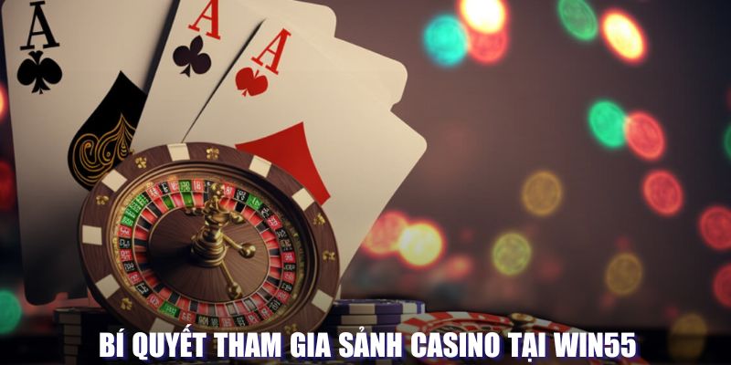 Bí quyết tham gia sảnh Casino tại WIN55