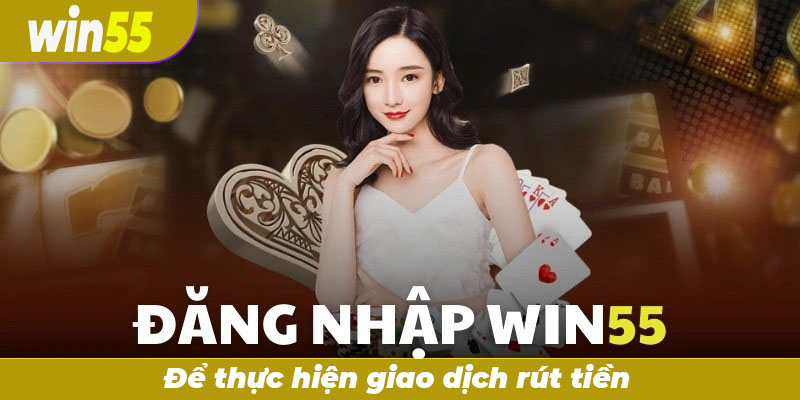 Thực hiện đăng nhập để rút tiền Win55