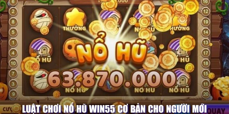 Luật chơi nổ hũ tại WIN55 cơ bản