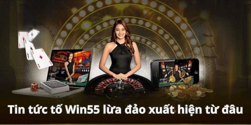 Đâu là nguyên nhân khiến tin đồn Win55 lừa đảo dấy lên