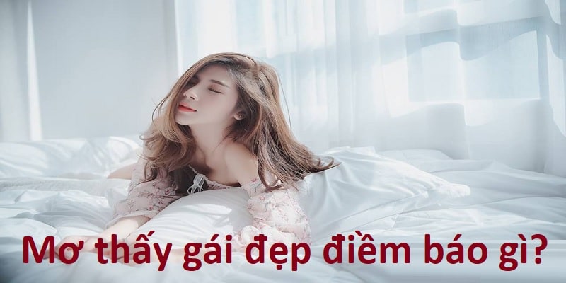 Ý nghĩa báo qua những giấc mơ thấy gái đẹp